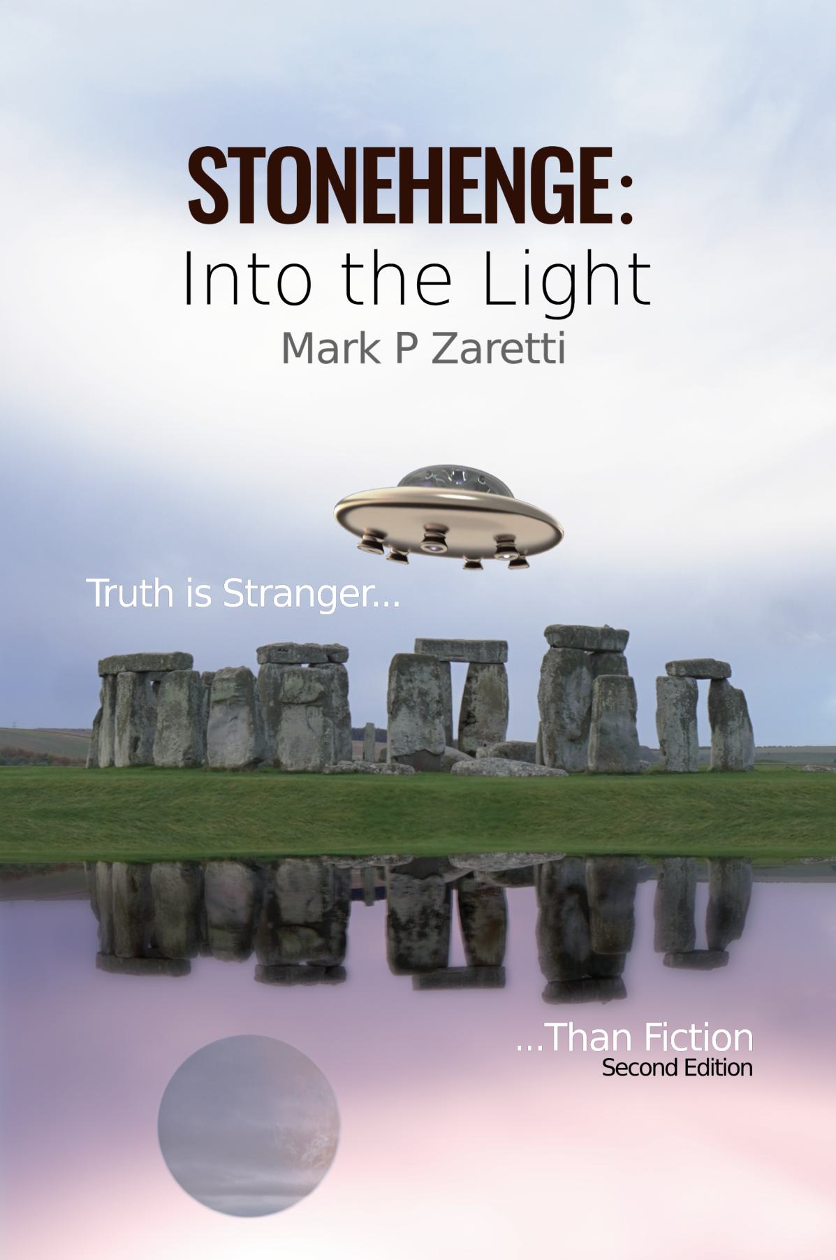 Stonehenge: Into the Light - Truth is Stranger Than Fiction (Second Edition)
